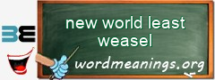 WordMeaning blackboard for new world least weasel